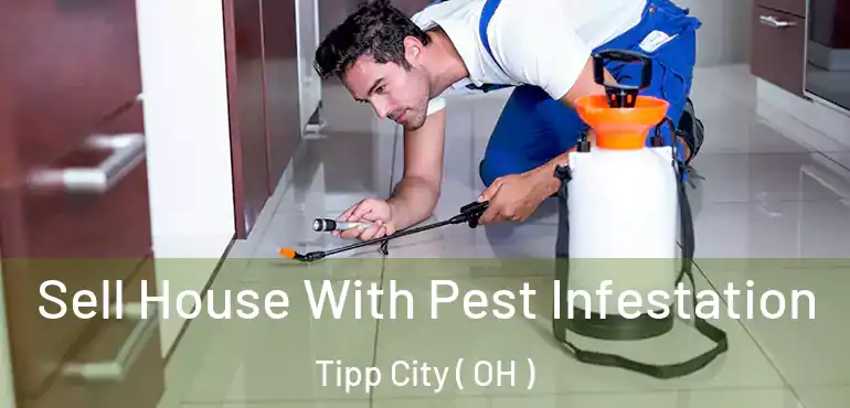  Sell House With Pest Infestation Tipp City ( OH )