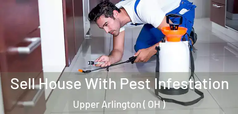  Sell House With Pest Infestation Upper Arlington ( OH )