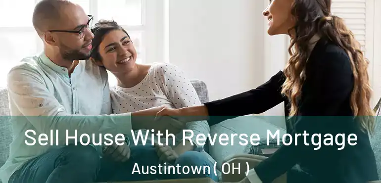  Sell House With Reverse Mortgage Austintown ( OH )