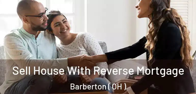  Sell House With Reverse Mortgage Barberton ( OH )