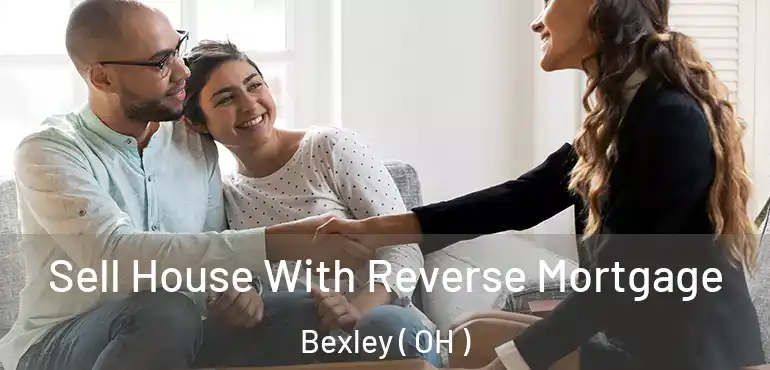  Sell House With Reverse Mortgage Bexley ( OH )