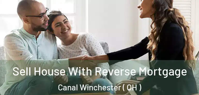  Sell House With Reverse Mortgage Canal Winchester ( OH )