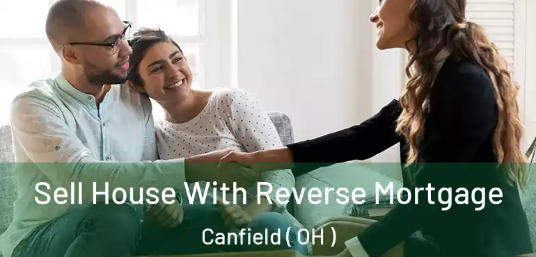  Sell House With Reverse Mortgage Canfield ( OH )
