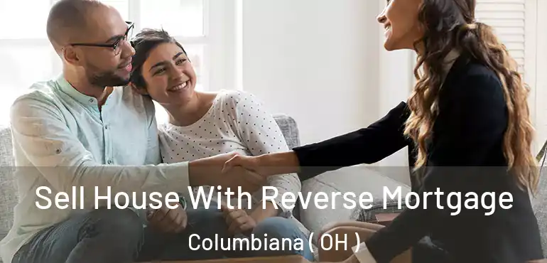  Sell House With Reverse Mortgage Columbiana ( OH )