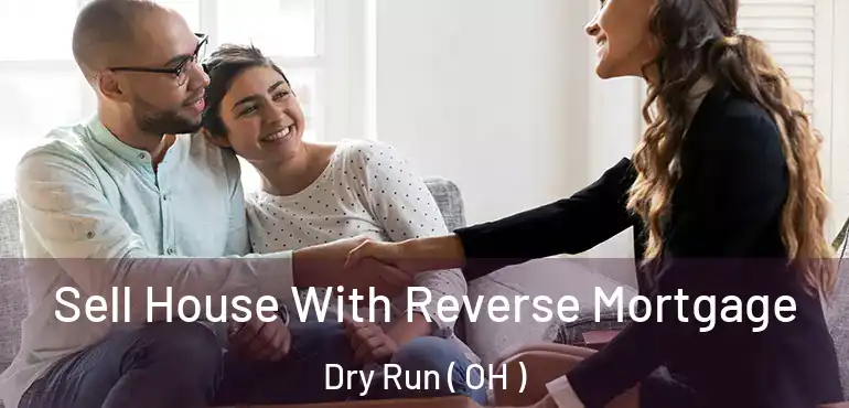  Sell House With Reverse Mortgage Dry Run ( OH )