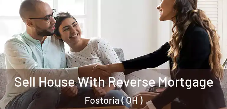  Sell House With Reverse Mortgage Fostoria ( OH )