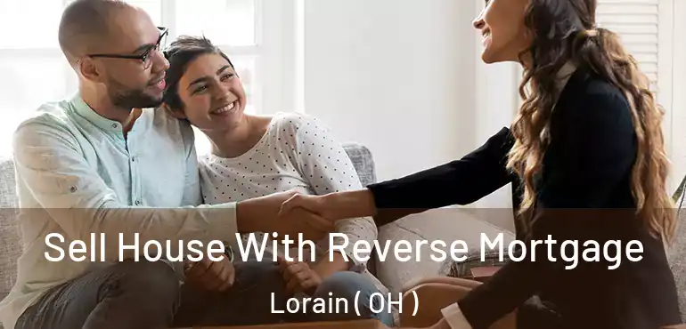  Sell House With Reverse Mortgage Lorain ( OH )