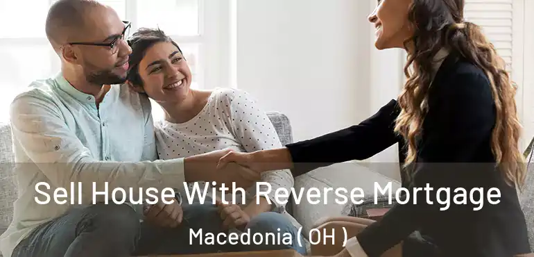  Sell House With Reverse Mortgage Macedonia ( OH )