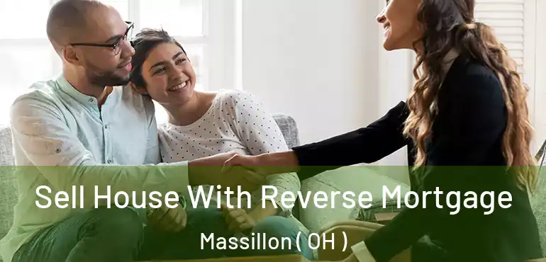  Sell House With Reverse Mortgage Massillon ( OH )