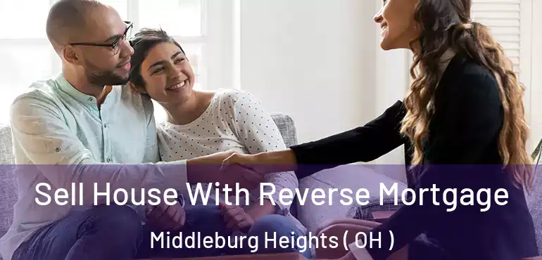  Sell House With Reverse Mortgage Middleburg Heights ( OH )