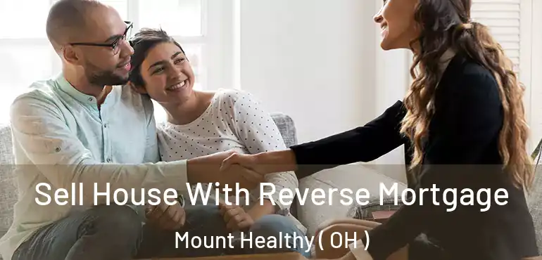  Sell House With Reverse Mortgage Mount Healthy ( OH )