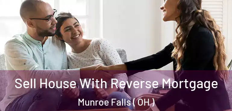  Sell House With Reverse Mortgage Munroe Falls ( OH )