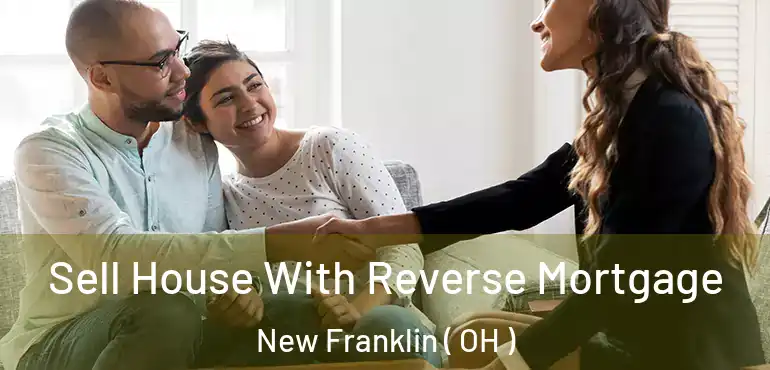  Sell House With Reverse Mortgage New Franklin ( OH )