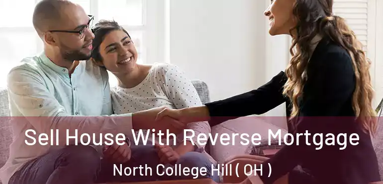 Sell House With Reverse Mortgage North College Hill ( OH )