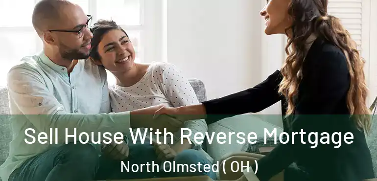  Sell House With Reverse Mortgage North Olmsted ( OH )