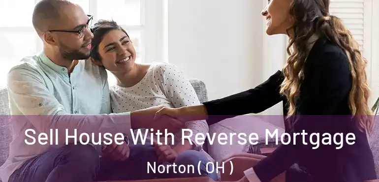  Sell House With Reverse Mortgage Norton ( OH )