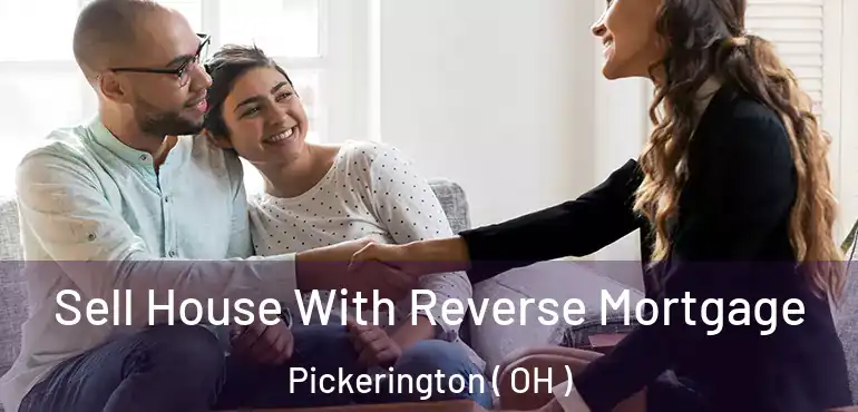  Sell House With Reverse Mortgage Pickerington ( OH )