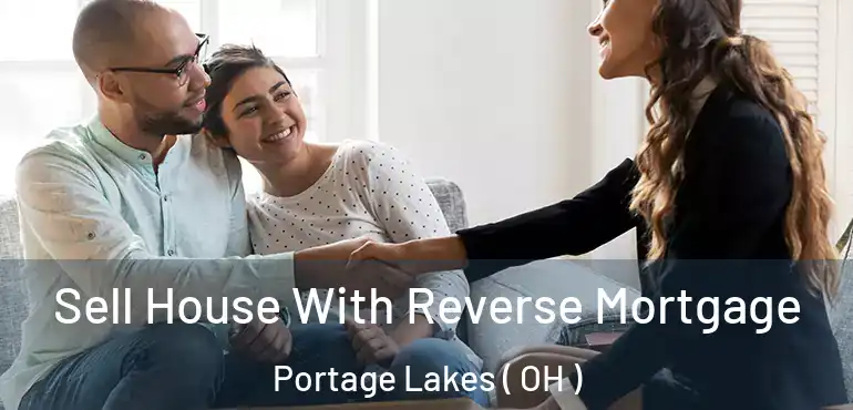  Sell House With Reverse Mortgage Portage Lakes ( OH )