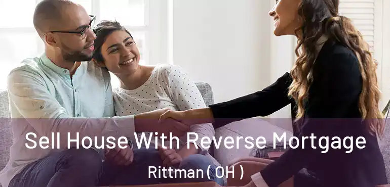  Sell House With Reverse Mortgage Rittman ( OH )