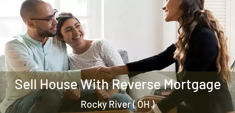  Sell House With Reverse Mortgage Rocky River ( OH )