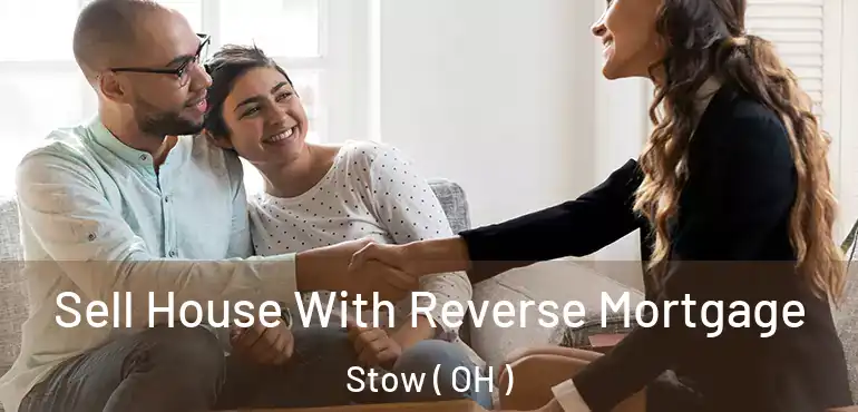  Sell House With Reverse Mortgage Stow ( OH )