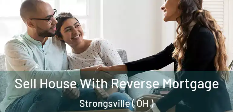  Sell House With Reverse Mortgage Strongsville ( OH )