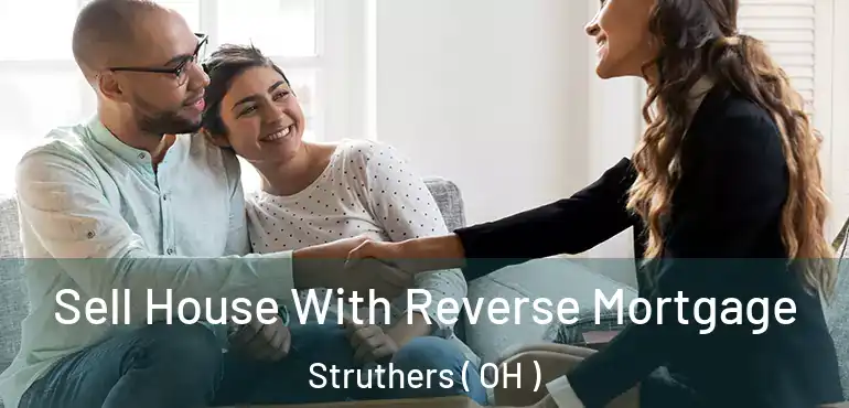  Sell House With Reverse Mortgage Struthers ( OH )