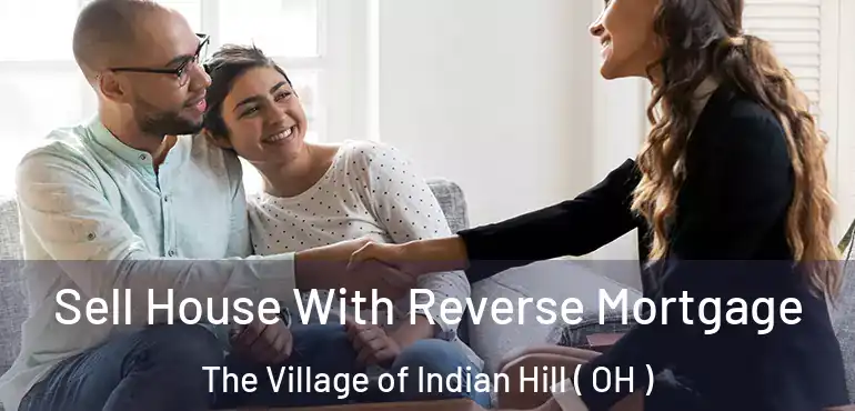  Sell House With Reverse Mortgage The Village of Indian Hill ( OH )