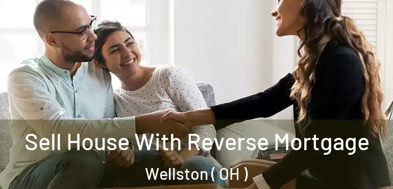  Sell House With Reverse Mortgage Wellston ( OH )