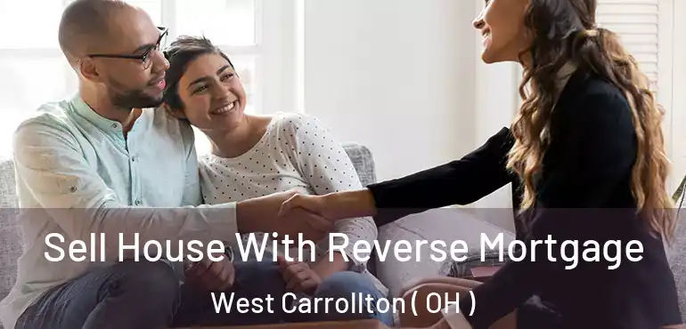  Sell House With Reverse Mortgage West Carrollton ( OH )