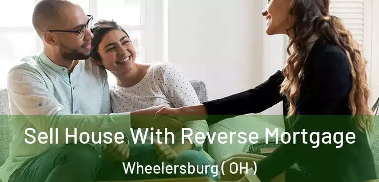  Sell House With Reverse Mortgage Wheelersburg ( OH )