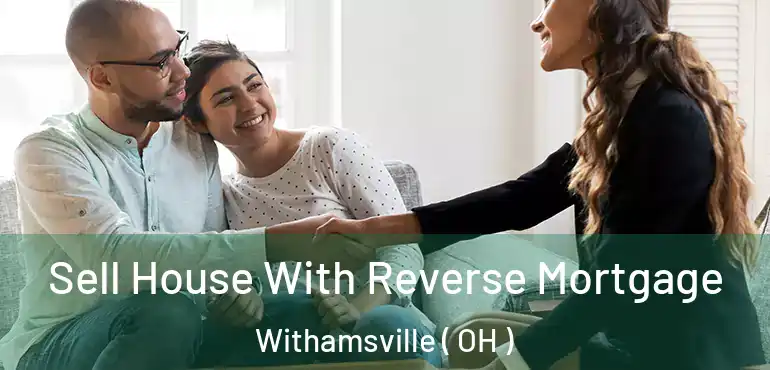 Sell House With Reverse Mortgage Withamsville ( OH )