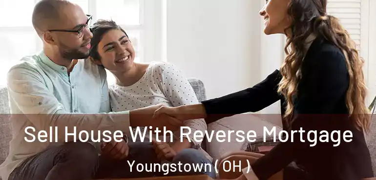 Sell House With Reverse Mortgage Youngstown ( OH )