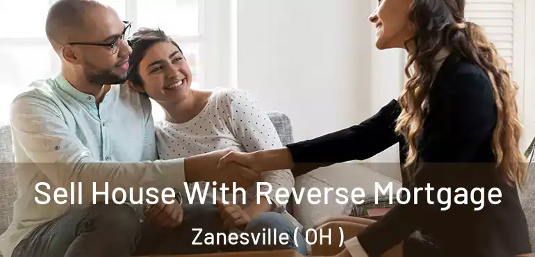  Sell House With Reverse Mortgage Zanesville ( OH )