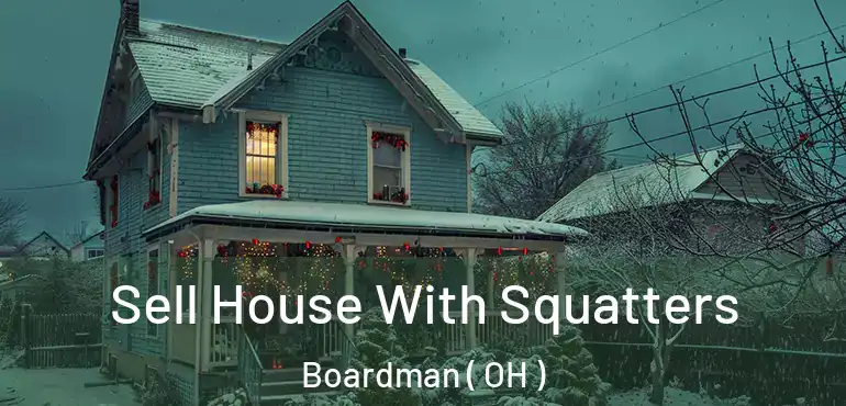  Sell House With Squatters Boardman ( OH )