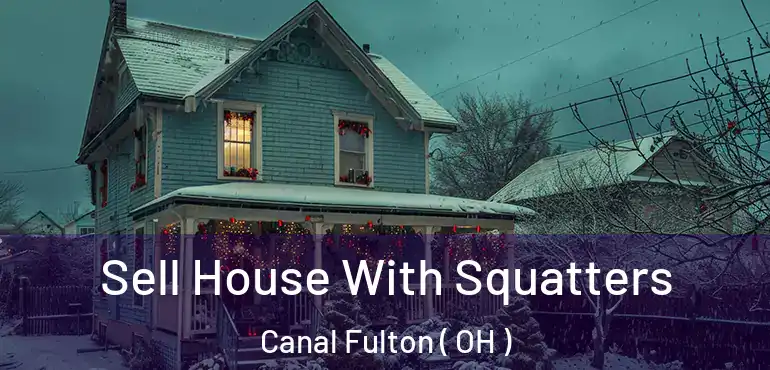  Sell House With Squatters Canal Fulton ( OH )