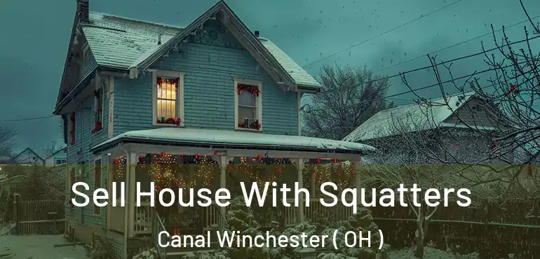  Sell House With Squatters Canal Winchester ( OH )