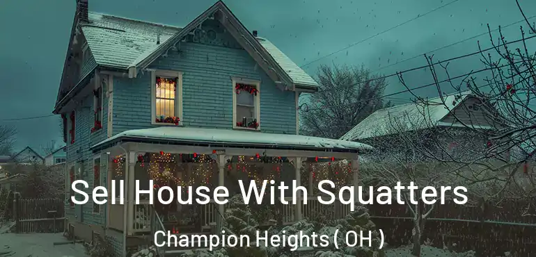  Sell House With Squatters Champion Heights ( OH )