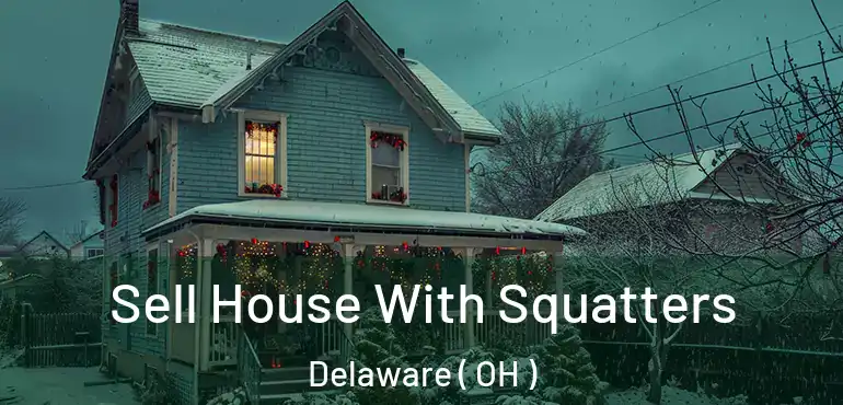  Sell House With Squatters Delaware ( OH )