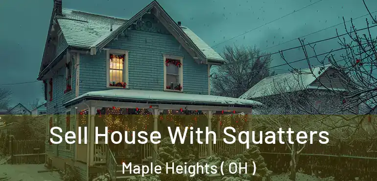  Sell House With Squatters Maple Heights ( OH )