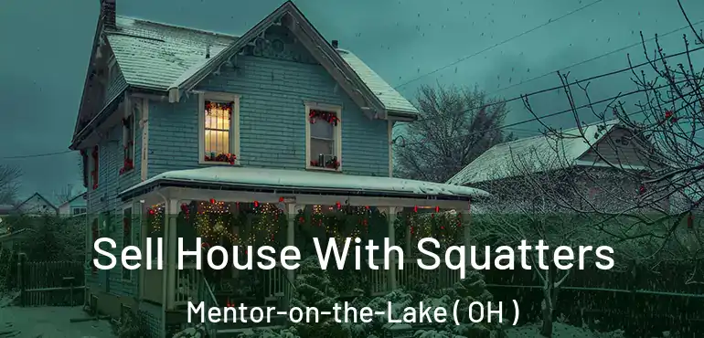  Sell House With Squatters Mentor-on-the-Lake ( OH )