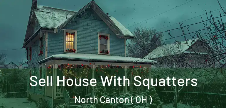  Sell House With Squatters North Canton ( OH )