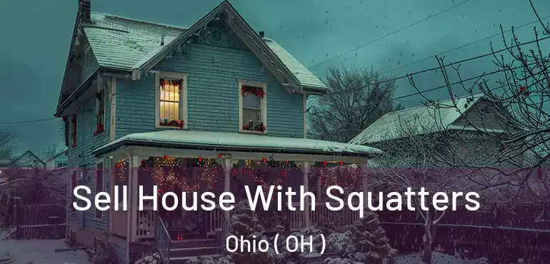  Sell House With Squatters Ohio ( OH )