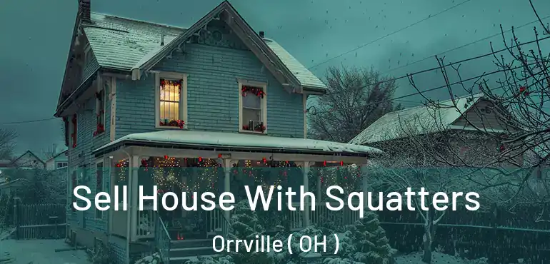  Sell House With Squatters Orrville ( OH )