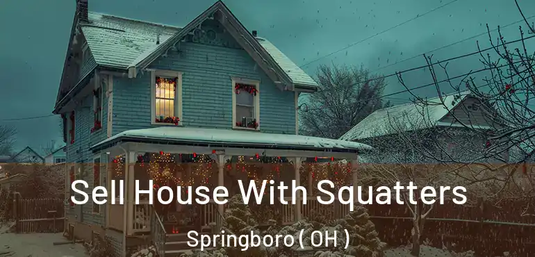  Sell House With Squatters Springboro ( OH )