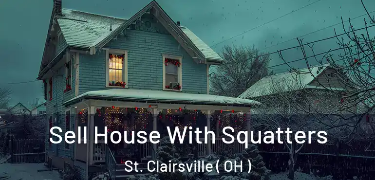  Sell House With Squatters St. Clairsville ( OH )