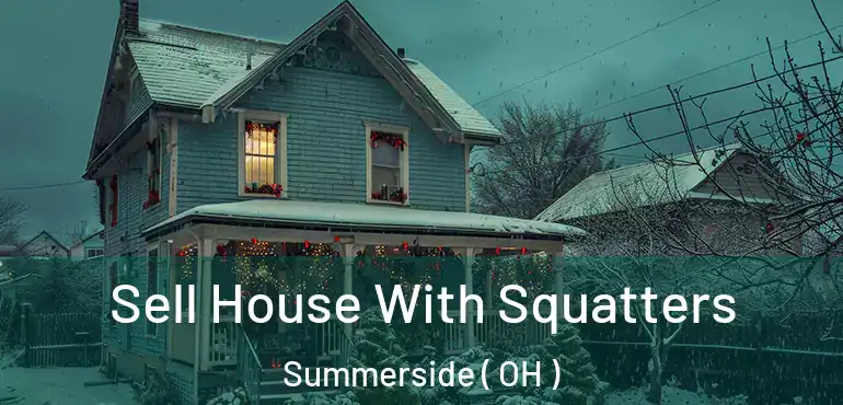  Sell House With Squatters Summerside ( OH )