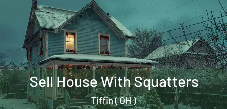  Sell House With Squatters Tiffin ( OH )