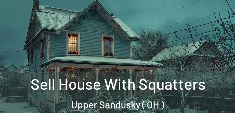  Sell House With Squatters Upper Sandusky ( OH )