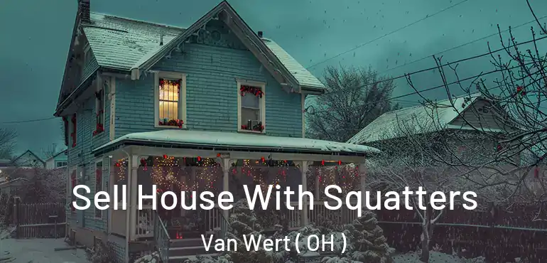  Sell House With Squatters Van Wert ( OH )